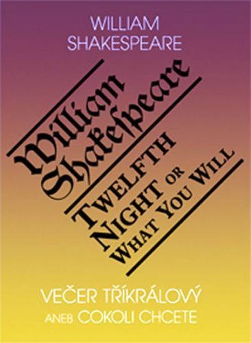 Večer tříkrálový aneb cokoli chcete / Twelth Night, or What You Will
					 - Shakespeare William