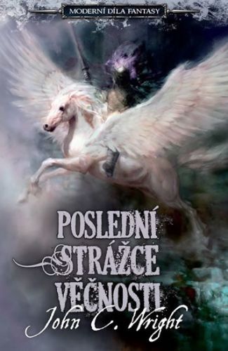 Poslední strážce věčnosti Moderní díla fantasy
					 - Wright John C.