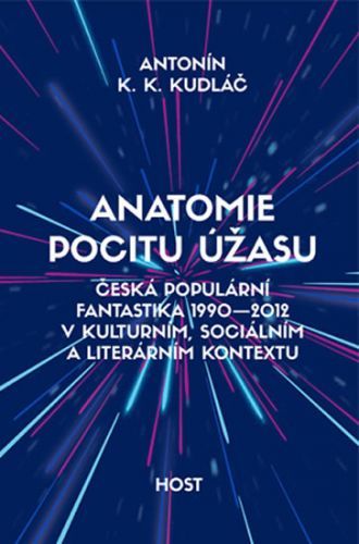 Anatomie pocitu úžasu - Česká populární fantastika 1990-2012 v kontextu kulturním, sociálním a literárním
					 - Kudláč Antonín K. K.