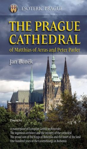 The Prague Cathedral of Matthias of Arras and Peter Parler
					 - Boněk Jan