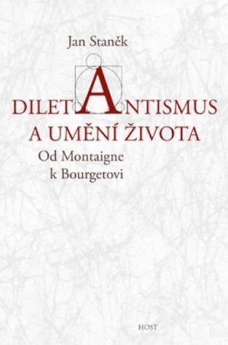 Diletantismus a umění života - Od Montaigne k Bourgetovi
					 - Staněk Jan