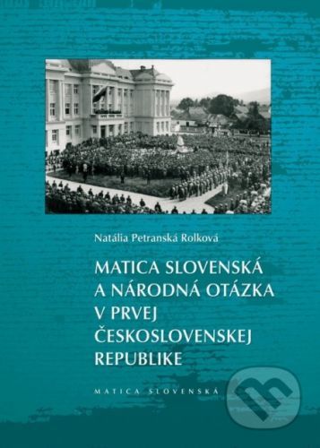 Matica slovenská a národná otázka v prvej Československej republike - Katarína Rolková Petranská