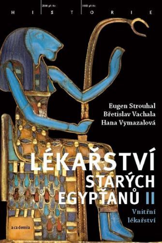 Lékařství starých Egypťanů II - Vnitřní lékařství
					 - Strouhal Eugen, Vachala Břetislav, Vymazalová Hana,