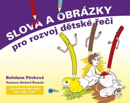Slova a obrázky pro rozvoj dětské řeči - Logopedie pro děti od 4 do 7 let
					 - Pávková Bohdana