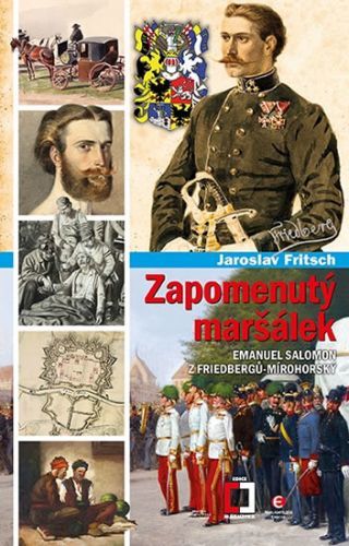 Zapomenutý maršálek Emanuel Salomon z Friedbergů-Mírohorský
					 - Fritsch Jaroslav JUDr.