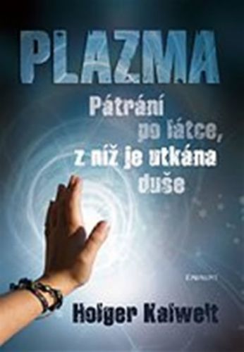 Plazma - pátrání po látce, z níž je utkána duše
					 - Kalweit Holger