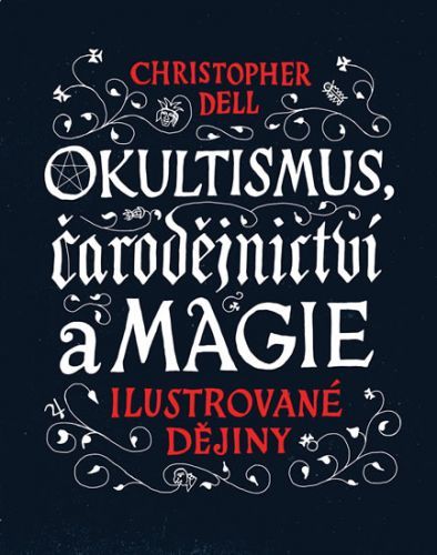 Okultismus, čarodějnictví a magie - Ilustrované dějiny
					 - Dell Christopher
