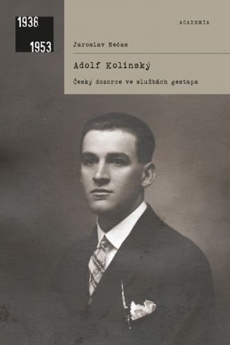 Adolf Kolínský - Český dozorce ve službách gestapa
					 - Nečas Jaroslav
