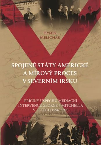 Spojené státy americké a mírový proces v Severním Irsku - Příčiny úspěchu mediační intervence George J. Mitchella v letech 1996-1998
					 - Melichar Hynek