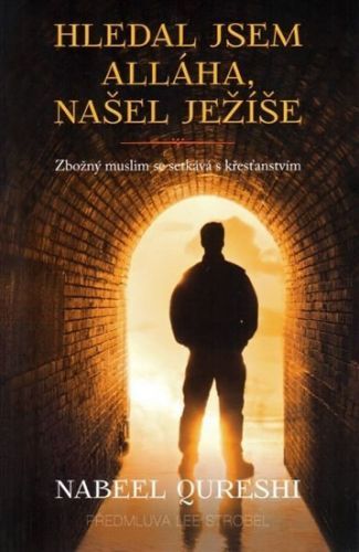 Hledal jsem Alláha, našel Ježíše - Zbožný muslim se setkává s křesťanstvím
					 - Qureshi Nabeel