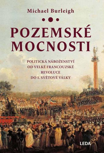 Pozemské mocnosti - Politická náboženství od Velké francouzské revoluce do 1. světové války
					 - Burleigh Michael
