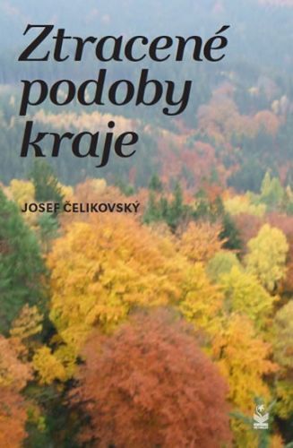 Ztracené podoby kraje
					 - Čelikovský Josef