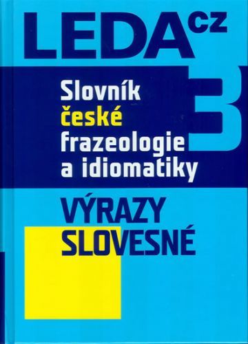 Slovník české frazeologie a idiomatiky 3 – Výrazy slovesné
					 - Čermák a kolektiv František