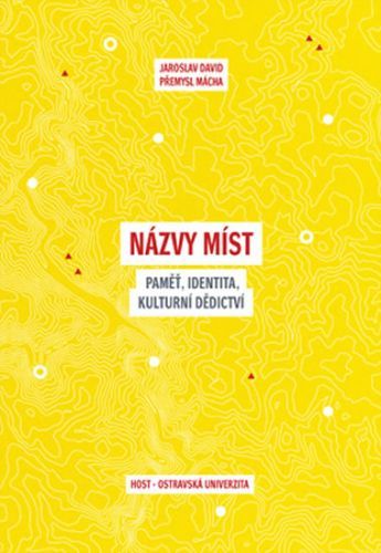 Názvy míst - Paměť, identita, kulturní dědictví
					 - David Jaroslav, Mácha Přemysl