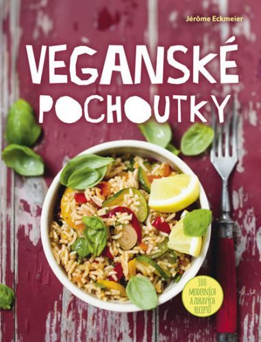 Veganské pochoutky - 100 moderních a zdravých receptů
					 - Eckmeier Jérôme