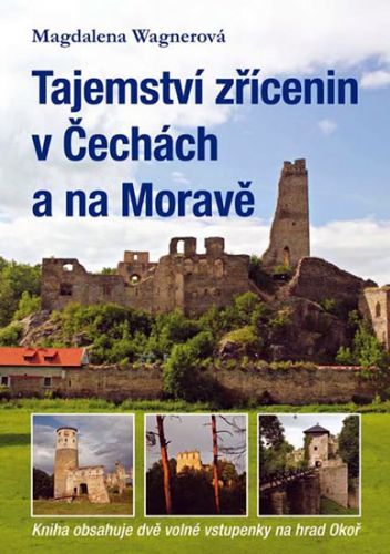 Tajemství zřícenin v Čechách a na Moravě (kniha obsahuje dvě volné vstupenky na hrad Okoř)
					 - Wagnerová Magdalena