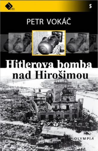 Hitlerova bomba nad Hirošimou
					 - Vokáč Petr