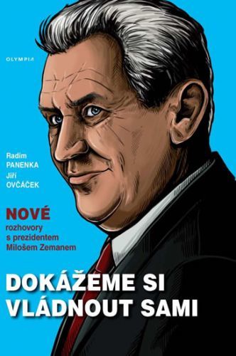 Dokážeme si vládnout sami - Nové rozhovory s prezidentem Milošem Zemanem
					 - Panenka Radim, Ovčáček Jiří