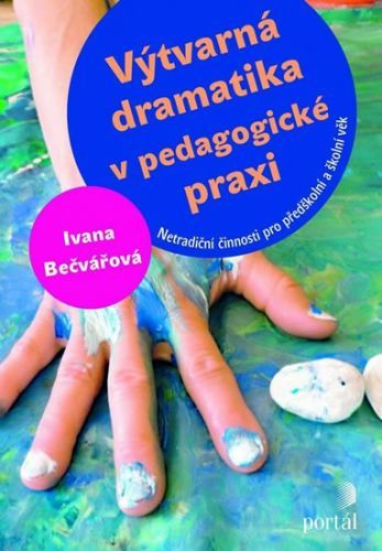 Výtvarná dramatika v pedagogické praxi
					 - Bečvářová Ivana