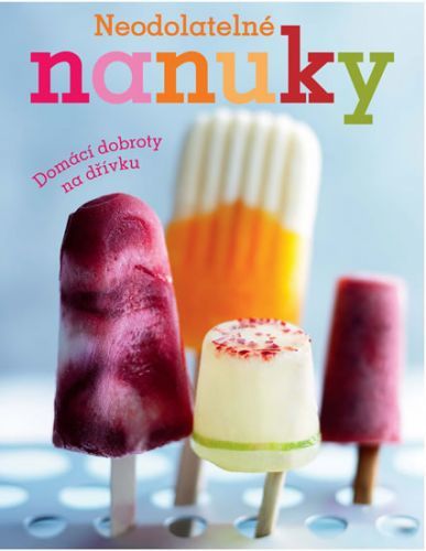 Neodolatelné nanuky - Domácí dobroty na dřívku
					 - neuveden
