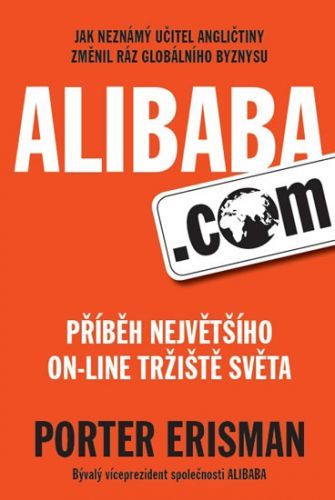 Alibaba.com - Příběh největšího on-line tržiště světa
					 - Erisman Porter