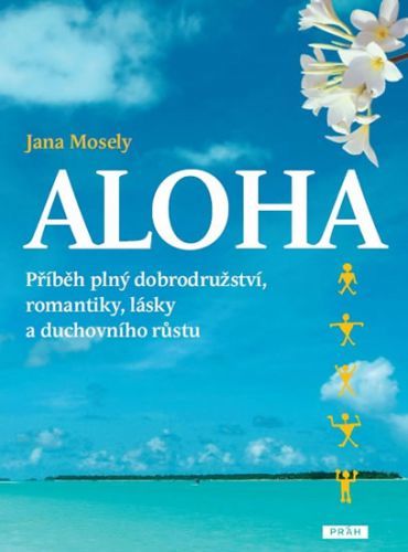 Aloha - Příběh plný dobrodružství, romantiky, lásky a duchovního růstu
					 - Mosely Jana