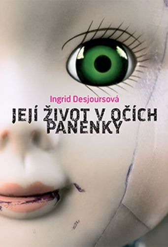 Její život v očích panenky
					 - Desrjoursová Ingrid