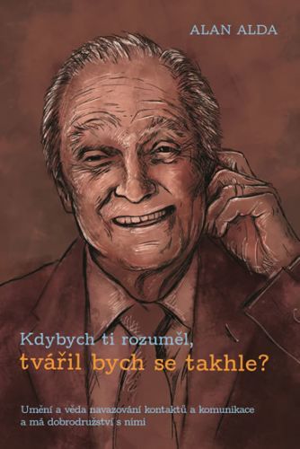 Kdybych ti rozuměl, tvářil bych se takhle?
					 - Alda Alan