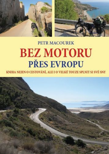 Bez motoru přes Evropu - Kniha nejen o cestování, ale i o velké touze splnit si své sny
					 - Macourek Petr