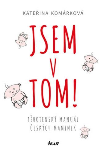 Jsem v tom! Těhotenský manuál českých maminek
					 - Komárková Kateřina
