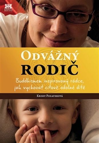 Odvážný rodič - Buddhismem inspirovaný rádce, jak vychovat citově odolné dítě
					 - Pozateková Krissy