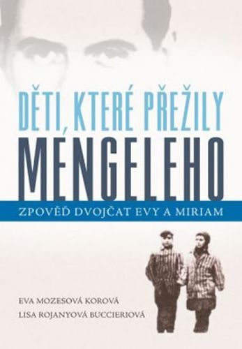 Děti, které přežily Mengeleho - Zpověď dvojčat Evy a Miriam
					 - Mozesová Korová Eva, Rojanyová Buccieriová Lisa,