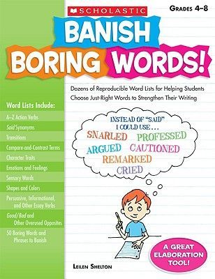 Banish Boring Words!, Grades 4-8: Dozens of Reproducible Word Lists for Helping Students Choose Just-Right Words to Strengthen Their Writing (Shelton Leilen)(Paperback)