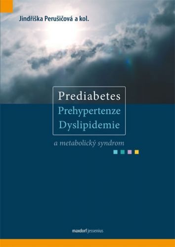 Prediabetes, prehypertenze, dyslipidemie a metabolický syndrom
					 - Perušičová a kolektiv Jindřiška