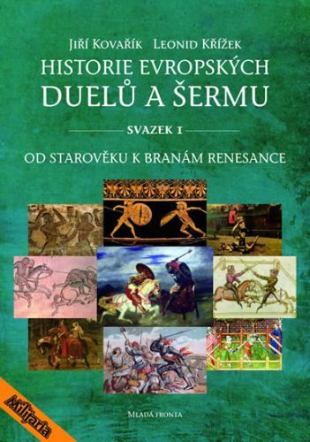 Historie evropských duelů a šermu I - Od starověku k branám
					 - Kovařík Jiří, Křížek Leonid,