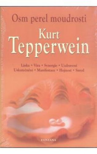 Osm perel moudrosti - Láska, Víra, Synergie, Uzdravení, Uskutečnění, Manifestace, Hojnost, Smysl
					 - Tepperwein Kurt