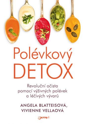 Polévkový detox - Revoluční očista pomocí výživných polévek a léčivých vývarů
					 - Blatteis Angela, Vella Vivienne,
