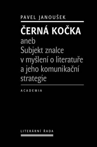 Černá kočka aneb Subjekt znalce v myšlení o literatuře a jeho komunikační strategie
					 - Janoušek Pavel