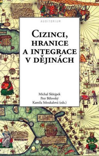 Cizinci, hranice a integrace v dějinách
					 - Skřejpek Michal