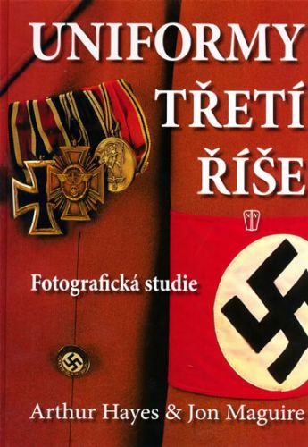 Uniformy Třetí říše
					 - Hayes Arthur a Maguire Jon