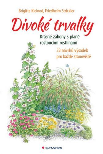 Divoké trvalky - Krásné záhony s planě rostoucími rostlinami, 22 návrhů výsadeb pro každé stanoviště
					 - Kleinod Brigitte, Strickler Friedhelm,