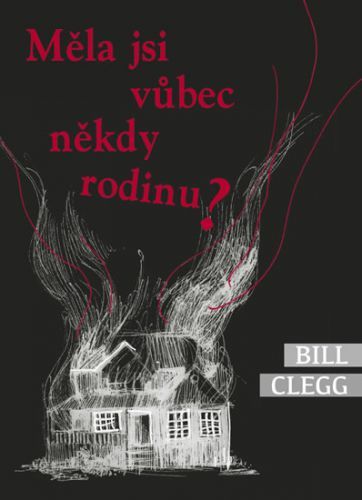 Měla jsi vůbec někdy rodinu?
					 - Clegg Bill