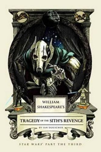 William Shakespeare's Tragedy of the Sith's Revenge
					 - Doescher Ian