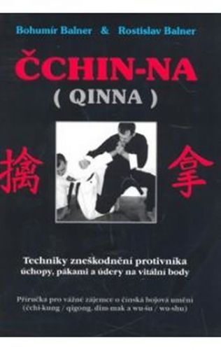 Čchin-na / QINNA - Techniky zneškodnění
					 - Balner Bohumír, Balner Rostlislav,