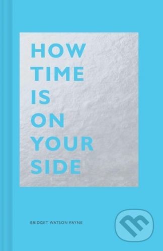 How Time Is on Your Side - Bridget Watson Payne