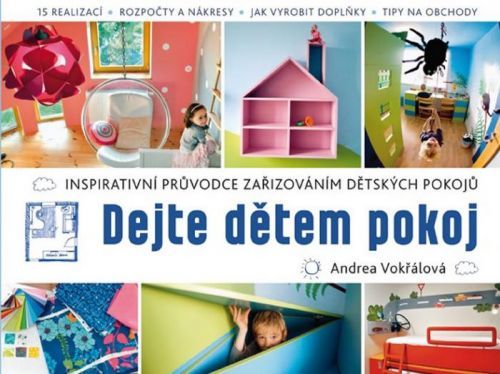 Dejte dětem pokoj! - Inspirativní průvodce zařizováním dětských pokojů
					 - Vokřálová Andrea