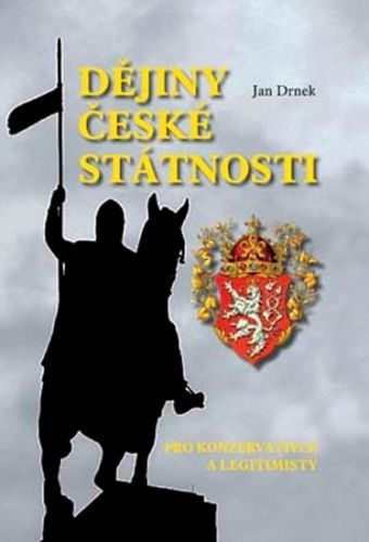 Dějiny české státnosti pro konzervativce a legitimisty
					 - Drnek Jan