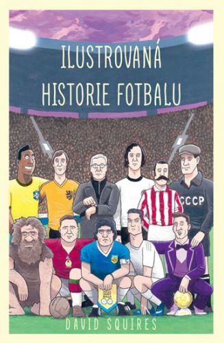 Ilustrovaná historie fotbalu
					 - Squires David