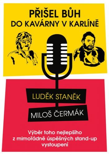 Přišel Bůh do kavárny v Karlíně... - Výběr toho nejlepšího z mimořádně úspěšných stand-up vystoupení
					 - Staněk Luděk, Čermák Miloš,