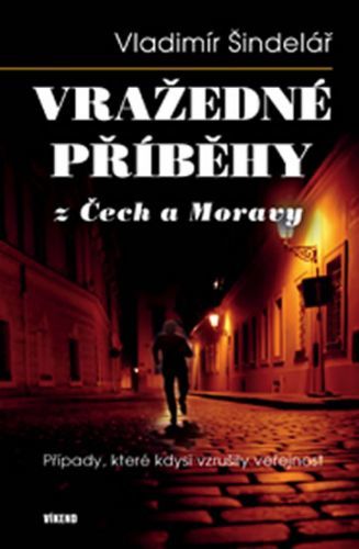Vražedné příběhy z Čech a Moravy
					 - Šindelář Vladimír